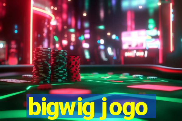 bigwig jogo